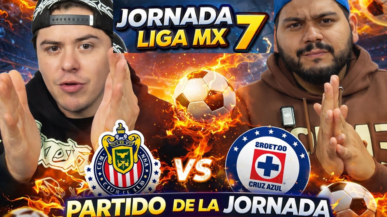 JORNADA 7 LIGA MX 🔥 Partido de la Jornada Chivas vs Cruz Azul + Pronósticos de TODOS los partidos