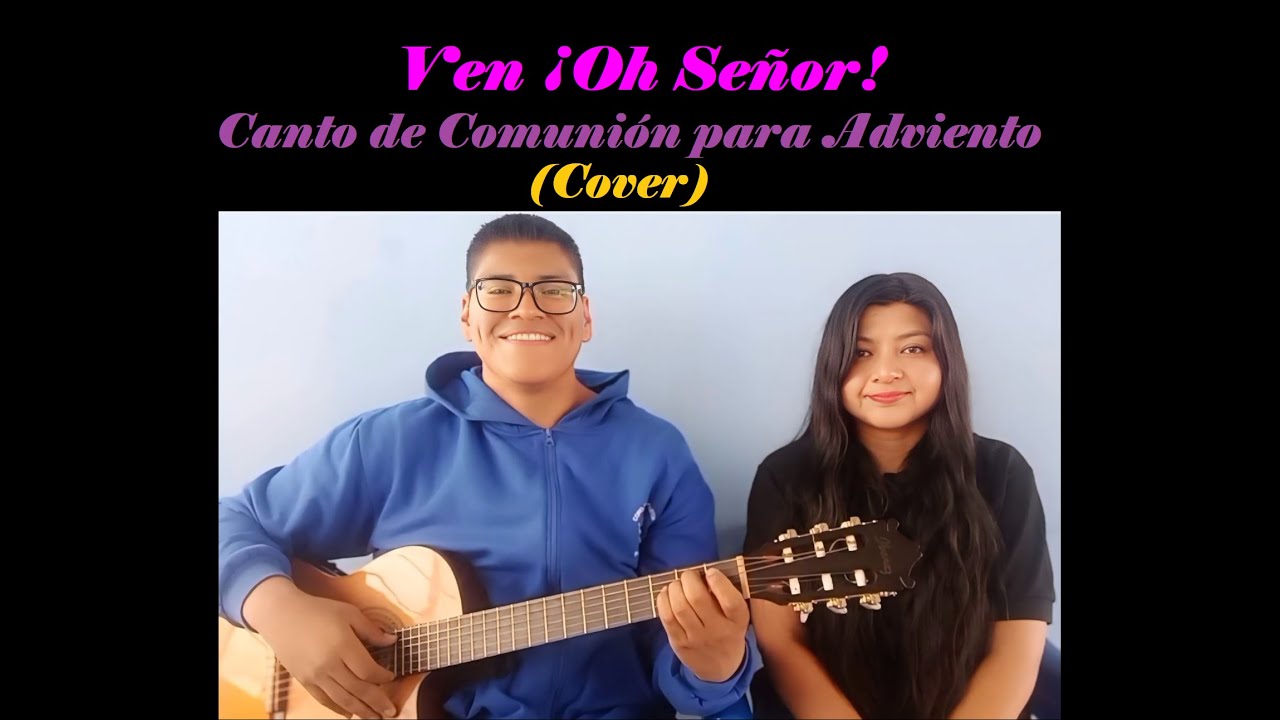 Canto de Comunión para Adviento - Ven oh Señor (Cover)