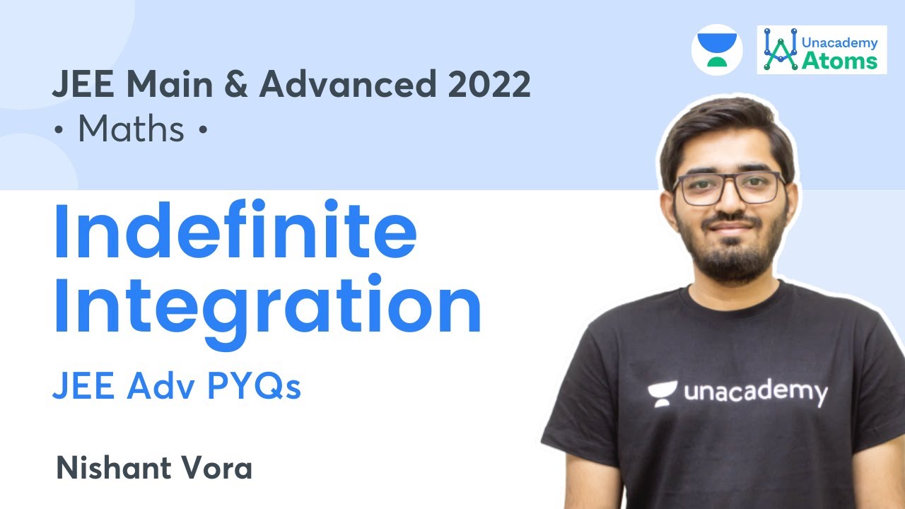 Indefinite Integration | JEE Advanced PYQs | Unacademy Atoms | JEE Maths | Nishant Vora