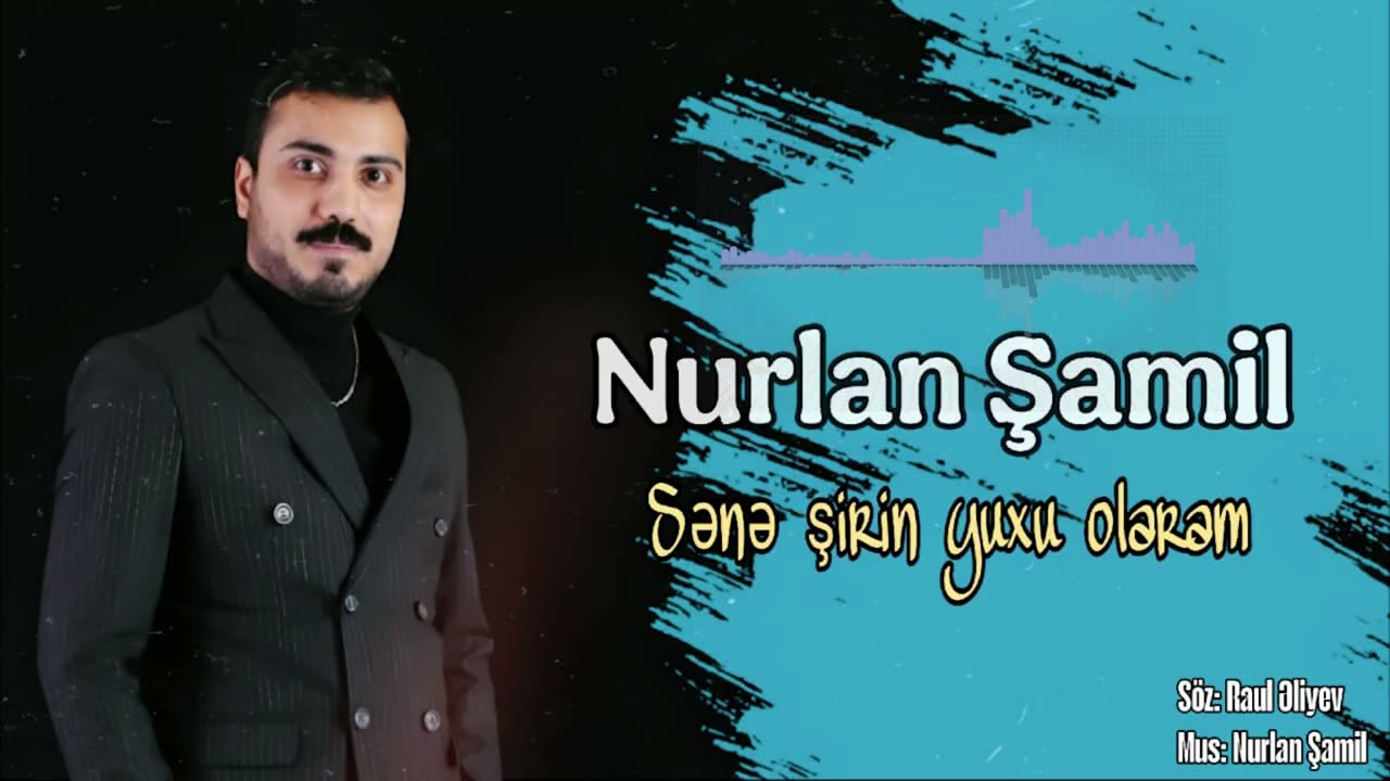 NURLAN SAMIL  SENE SIRIN YUXU OLARAM 2025 YEPYENI