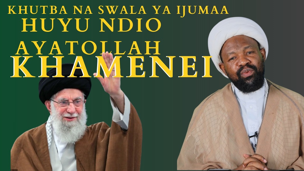 KHUTBA NA SWALA YA IJUMAA  MASJIDIL GHADIIR KIGOGO 6 3 2026 MADA; HUYU NDIO KHAMENEI