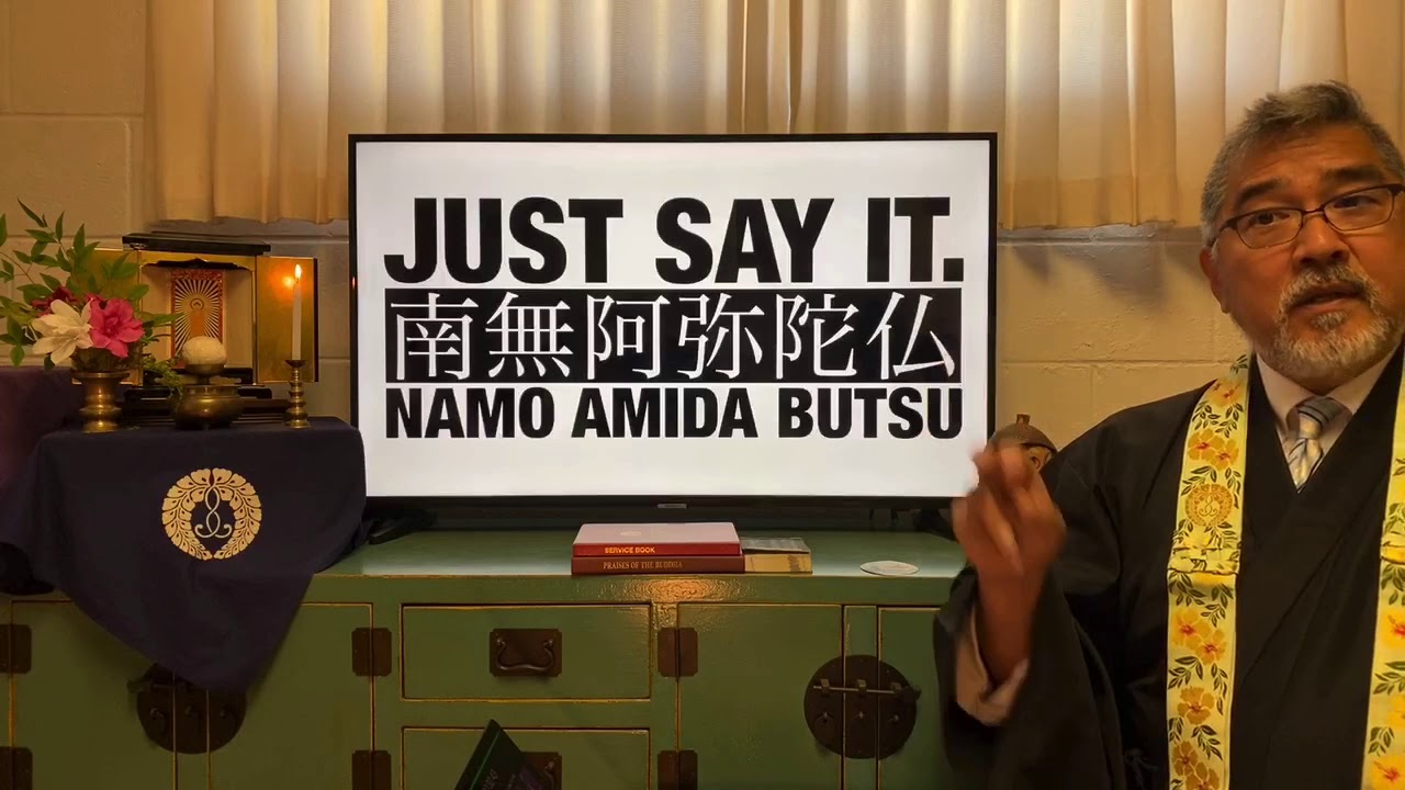 Dharma Talk April 19, 2020: JUST SAY IT. Namo Amida Butsu