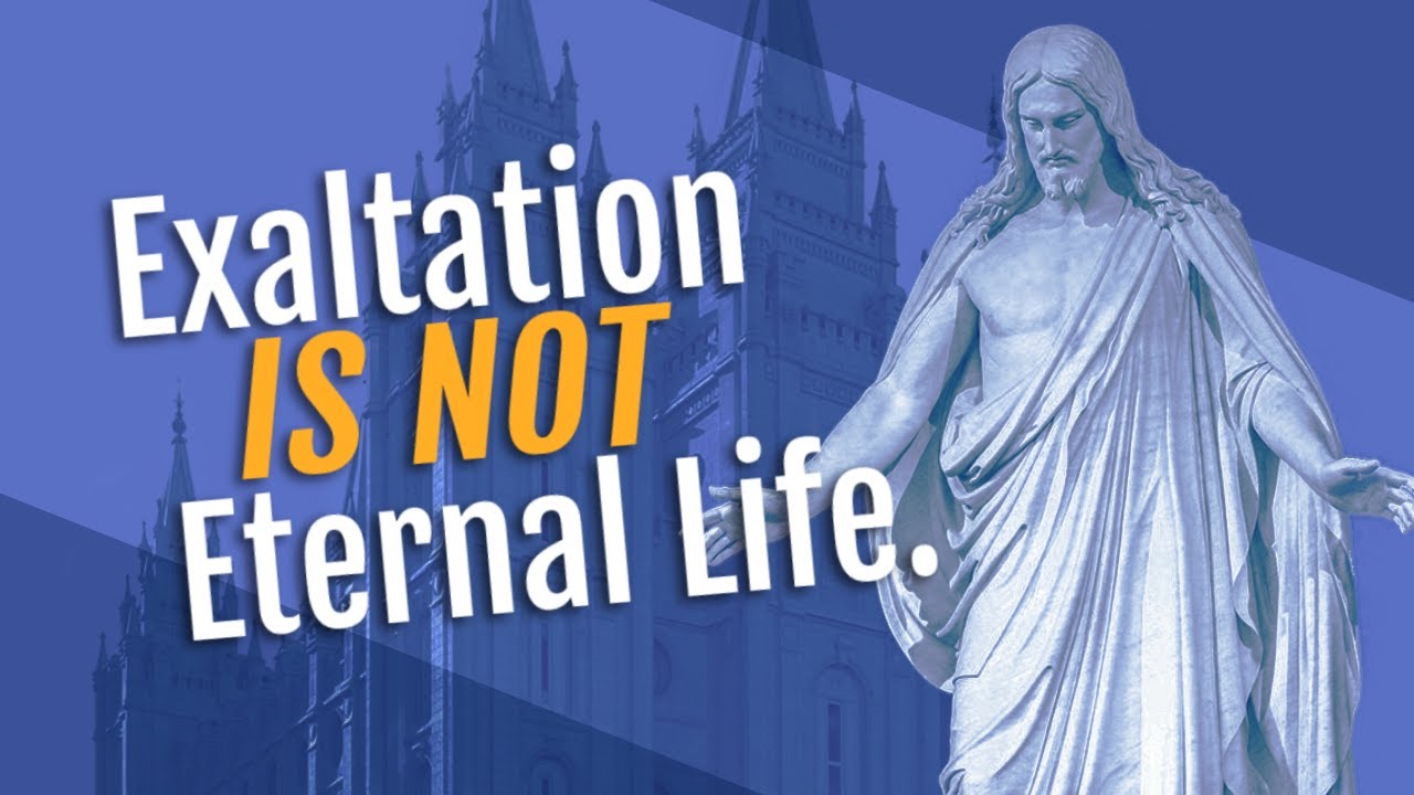 LDS Exaltation versus Eternal Life