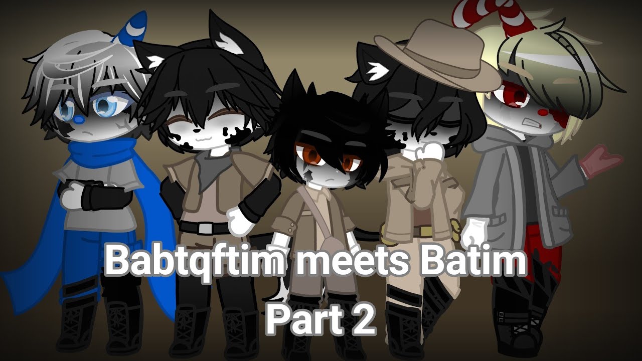 Babtqftim meets Batim | Part 2 | My Au | {Desc} Gacha Club