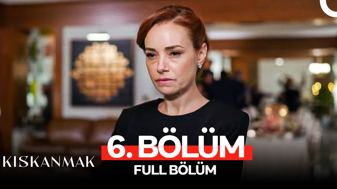 Kıskanmak 6. Bölüm
