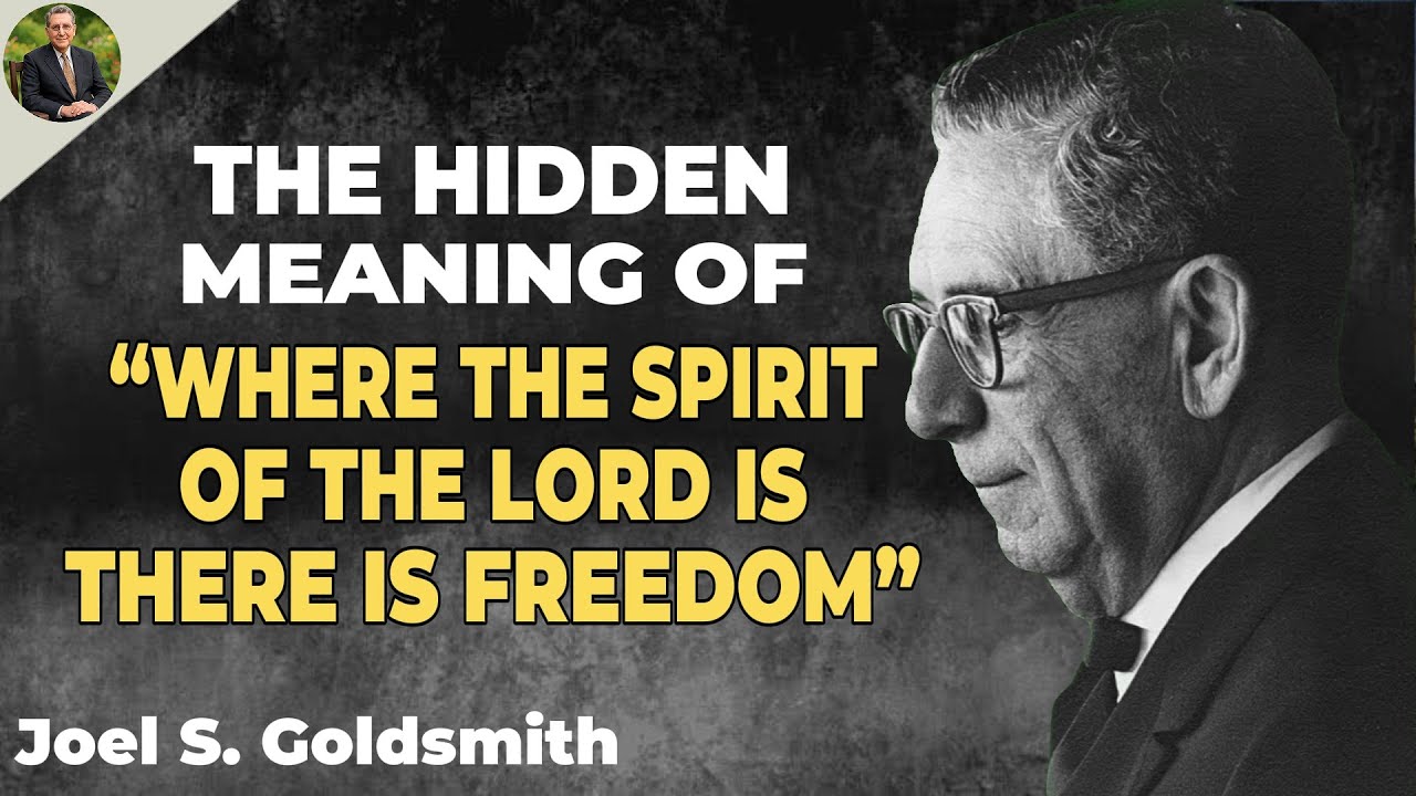 The Hidden Meaning of “Where the Spirit of the Lord is, there is freedom” | Joel S Goldsmith