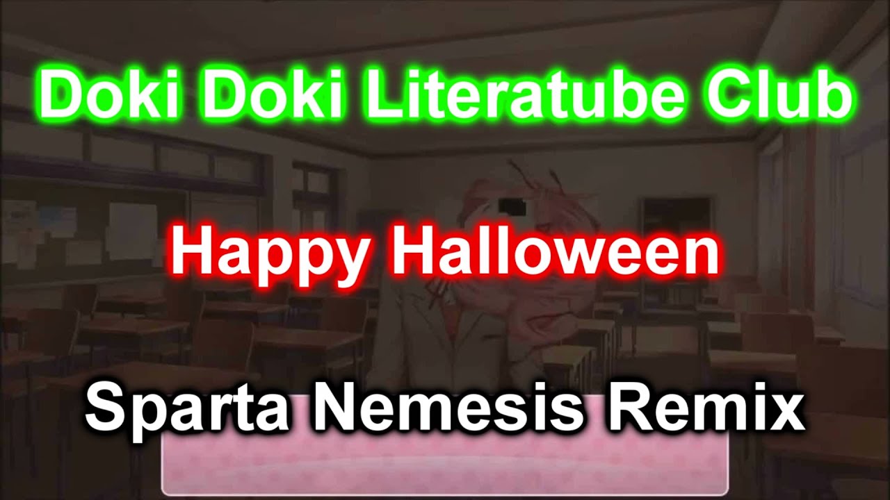 Doki Doki Literatube Club Sparta Nemesis Remix [Feliz Halloween]