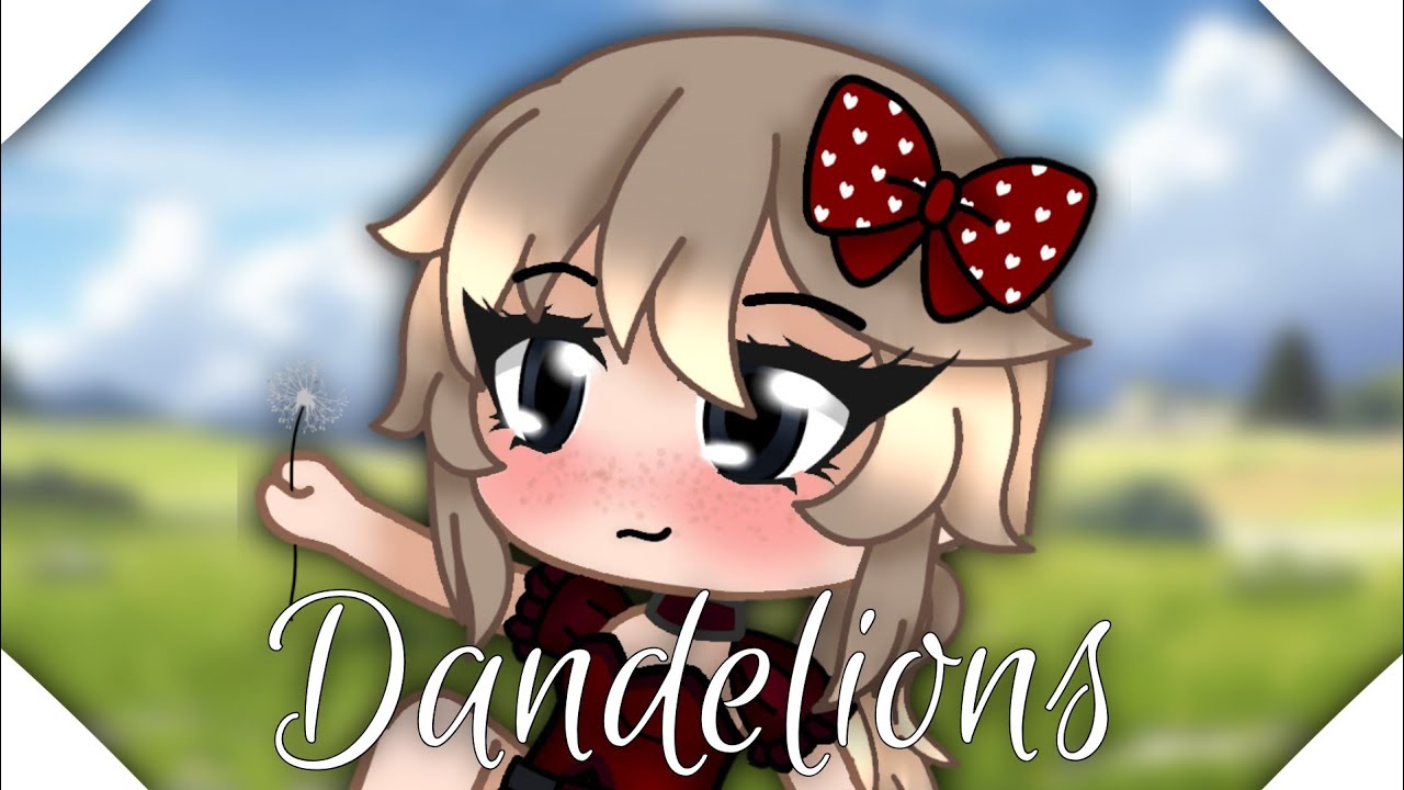Dandelions (+ Trad. Française) - GCMV || Kittyro Gacha || I'M BACK || Lire descp.