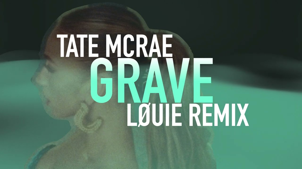 Tate McRae - grave (LØUIE Remix)