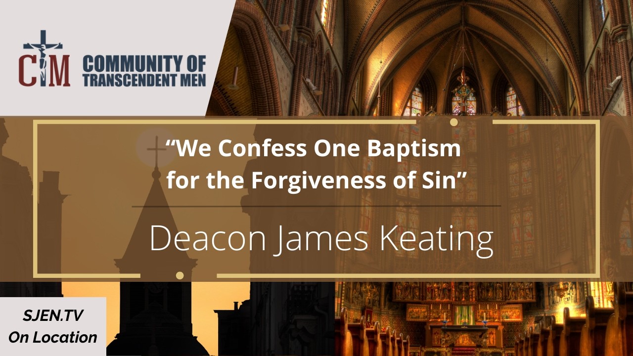 We Confess One Baptism for the Forgiveness of Sin - Deacon James Keating - Nov 2023
