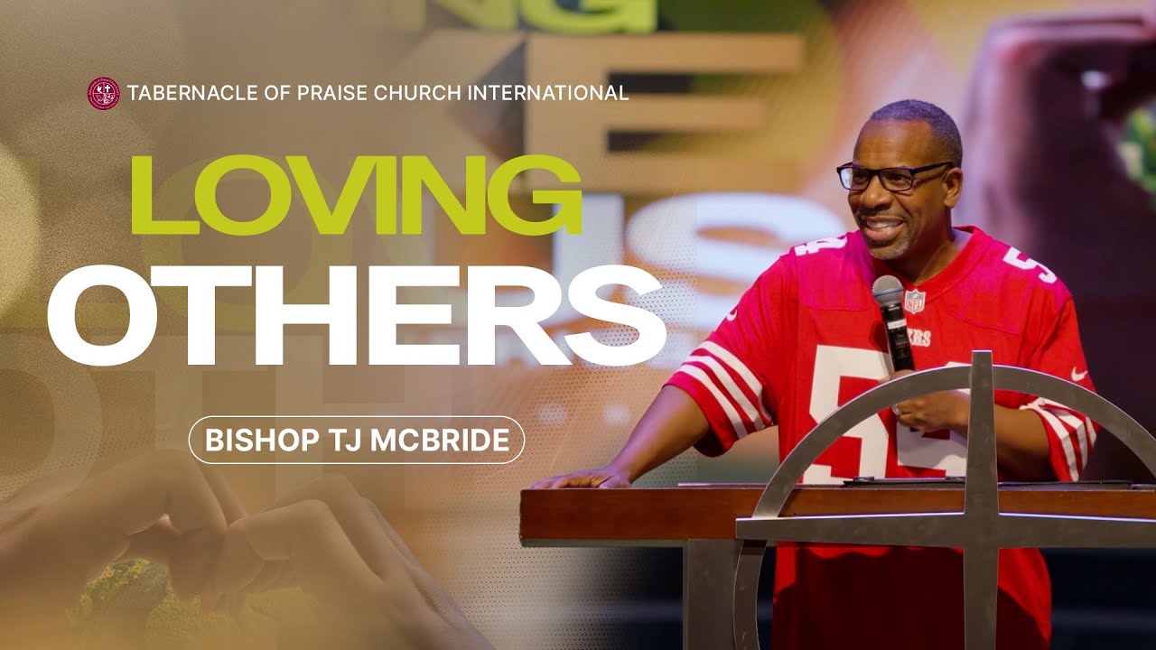 Loving Others - Bishop TJ McBride | Loving Like Jesus Series