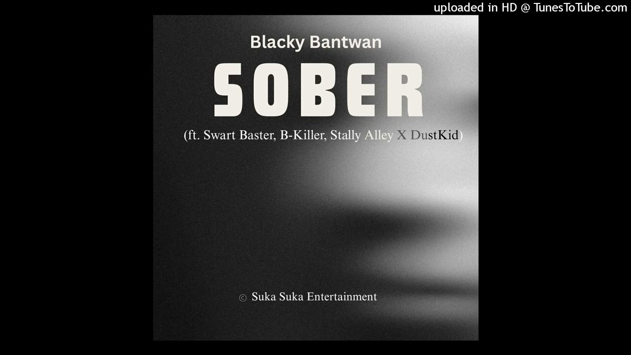 SOBER - Blacky Bantwan ft Swart Baster, B killer, STALLY Alle x Dust kid
