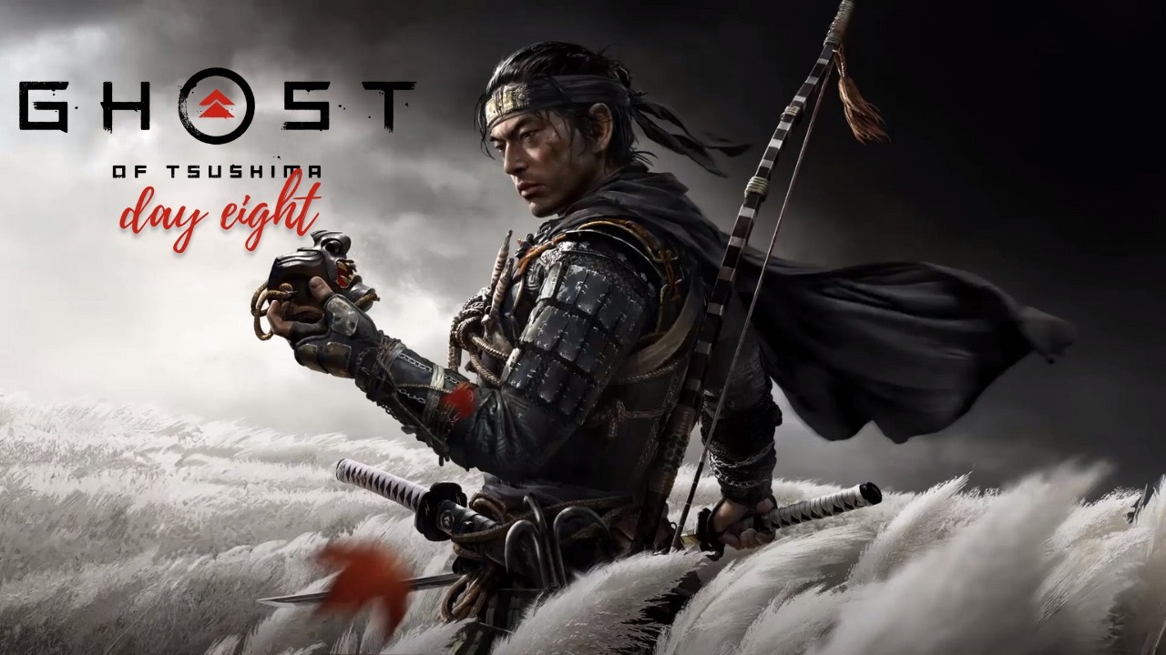 Ghost of Tsushima - Day 8 [December 2024]