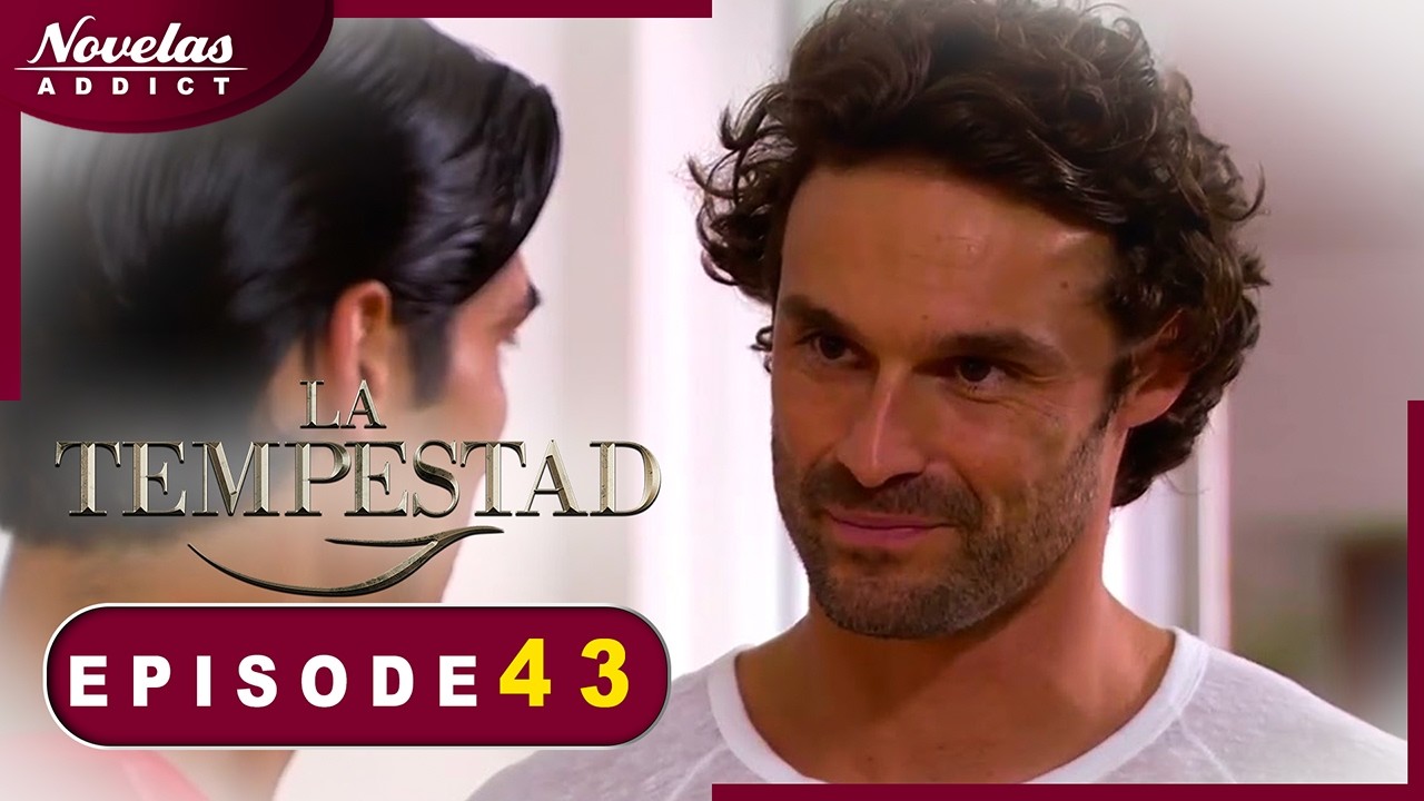 La Tempestad - Episode 43 - Novelas Complète en Français
