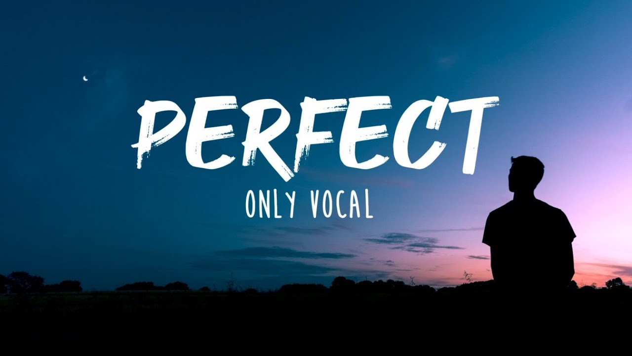 Ed Sheeran - Perfect (Only Vocal)