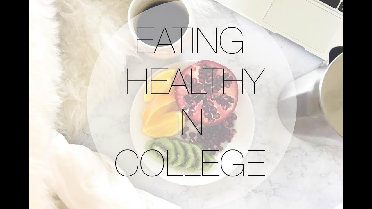 EATING HEALTHY IN COLLEGE