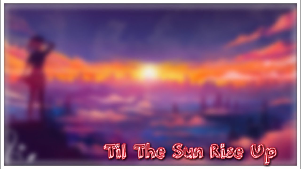 Nightcore - Til The Sun Rise Up