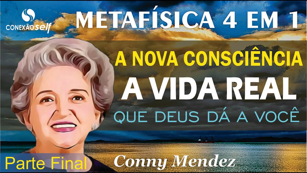 METAFÍSICA 4 EM 1 | Conny Mendez | A Vida Verdadeira que Deus te dá - Parte Final