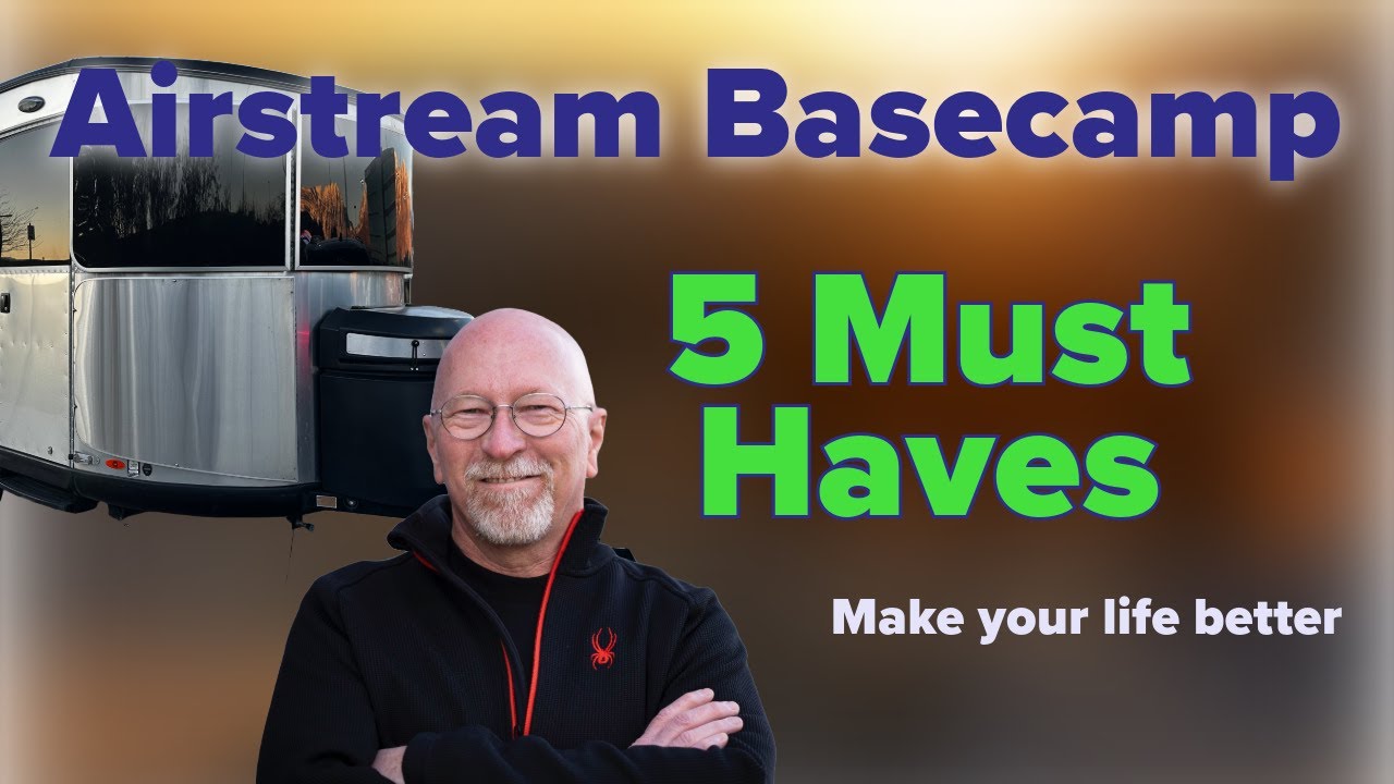 5 Must Haves For you Airstream Basecamp