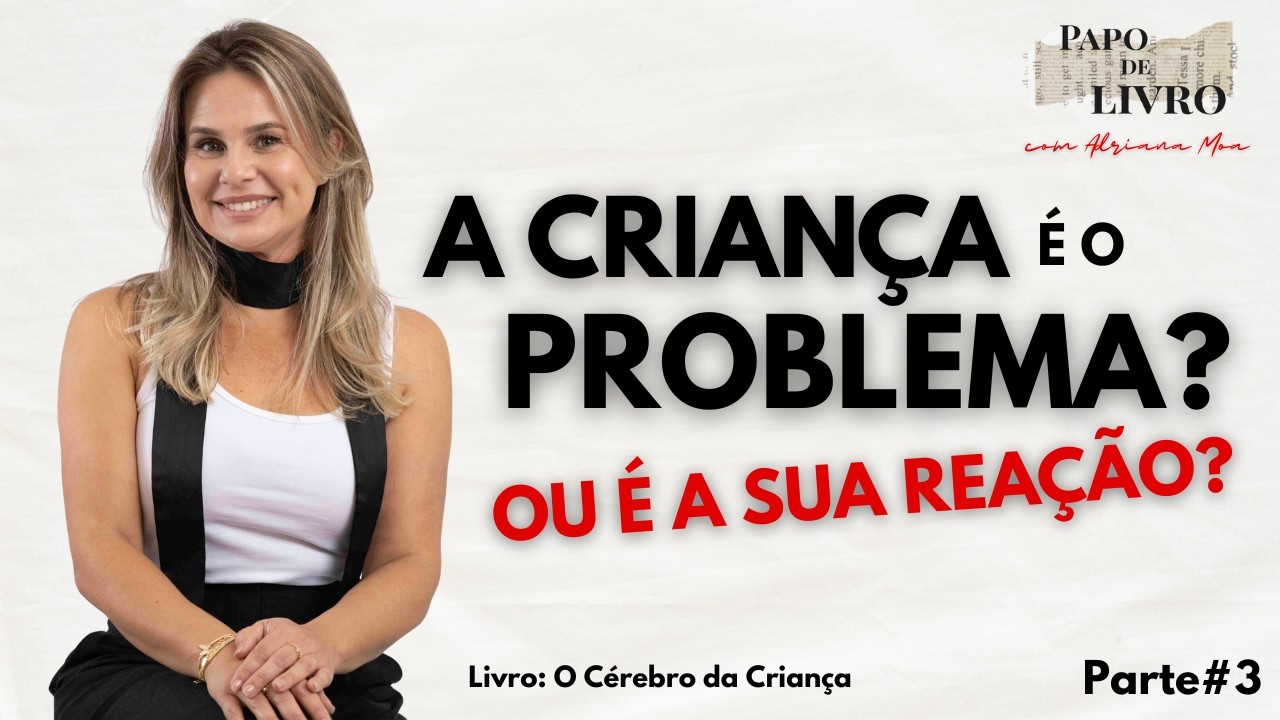 A CRIANÇA É O PROBLEMA? A NEUROCIÊNCIA EXPLICA | O cérebro da criança - Ep. 3
