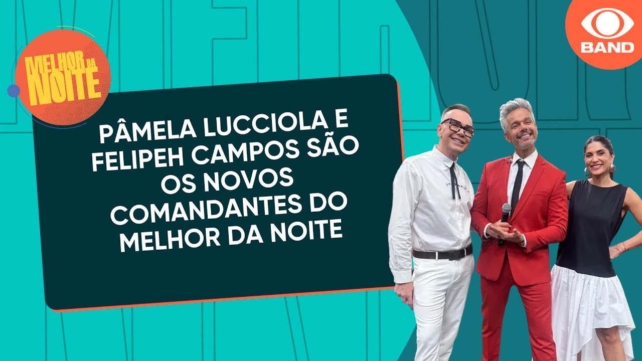 P&acirc;mela Lucciola e Felipeh Campos s&atilde;o apresentados como novos comandantes do Melhor da Noite
