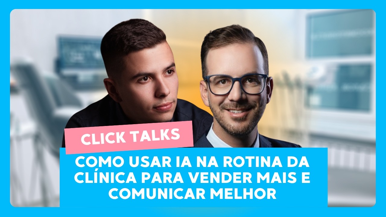 Click Talks: Como Usar IA na Rotina da Clínica para Vender Mais e Comunicar Melhor