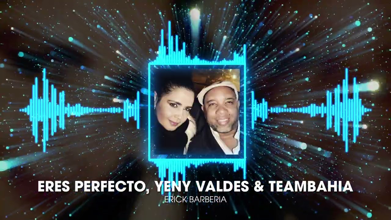 Eres Perfecto  (feat. Yeny Valdes & TeamBahia) by Erick Barberia