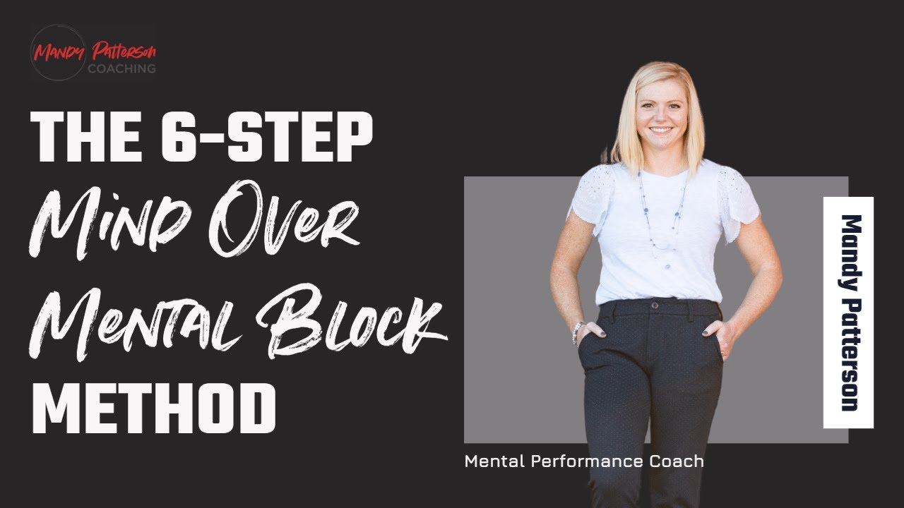 The 6-Step Mind Over Mental Block Method: Overcoming Mental Blocks and Achieving Athletic Success