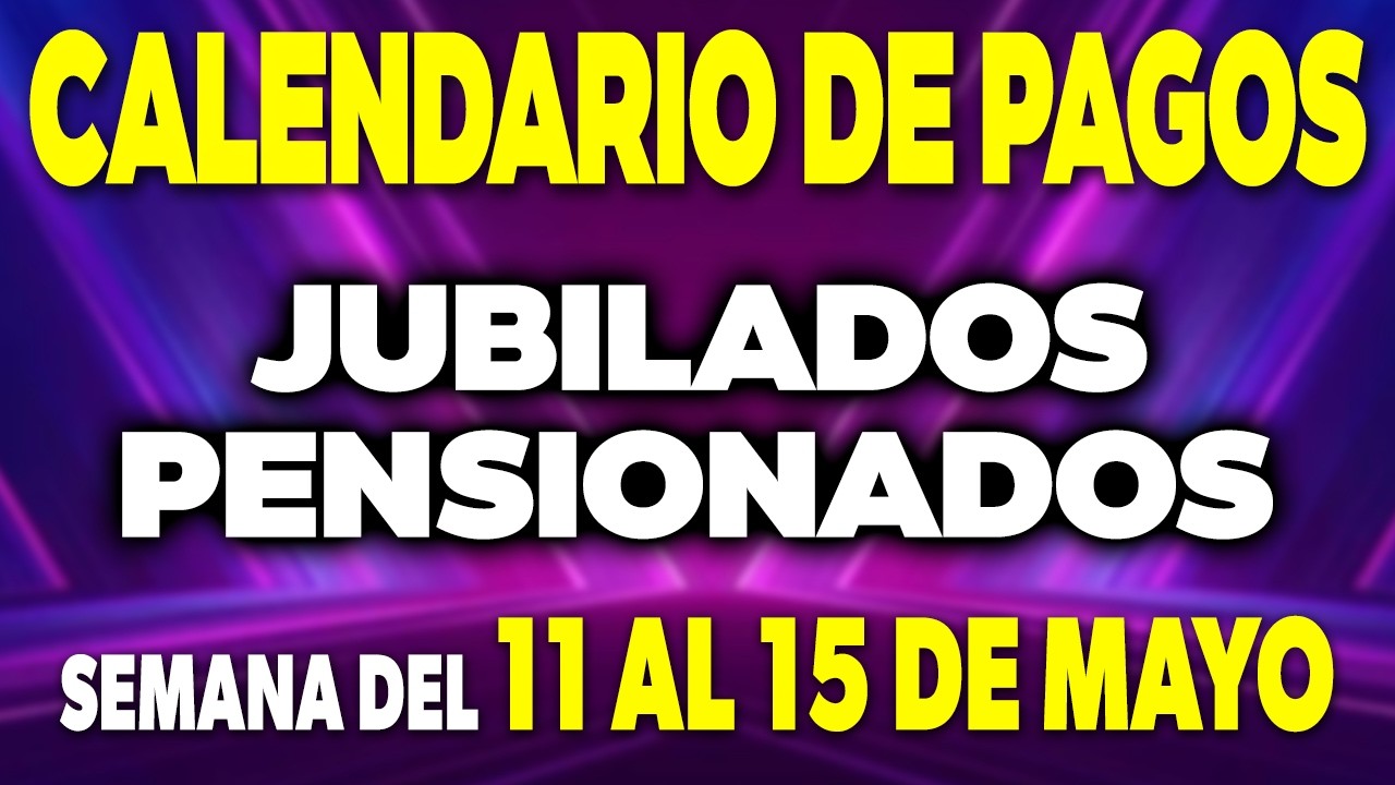 Calendario de PAGOS Jubilados y Pensionados Semana del 11 al 15 de MAYO ✅