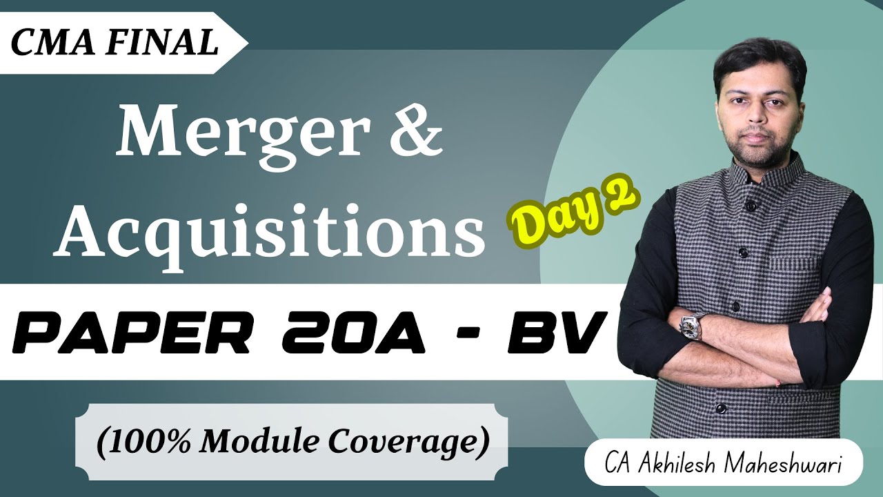 CMA Final | Business Valuation | Ch. 9 Merger & Acquisition Day 2  | CA Akhilesh Maheshwari
