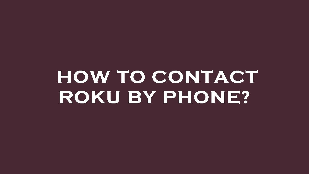 How to contact roku by phone?