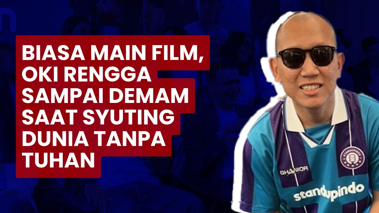 Biasa Main Film, Oki Rengga Sampai Demam Saat Syuting Dunia Tanpa Tuhan