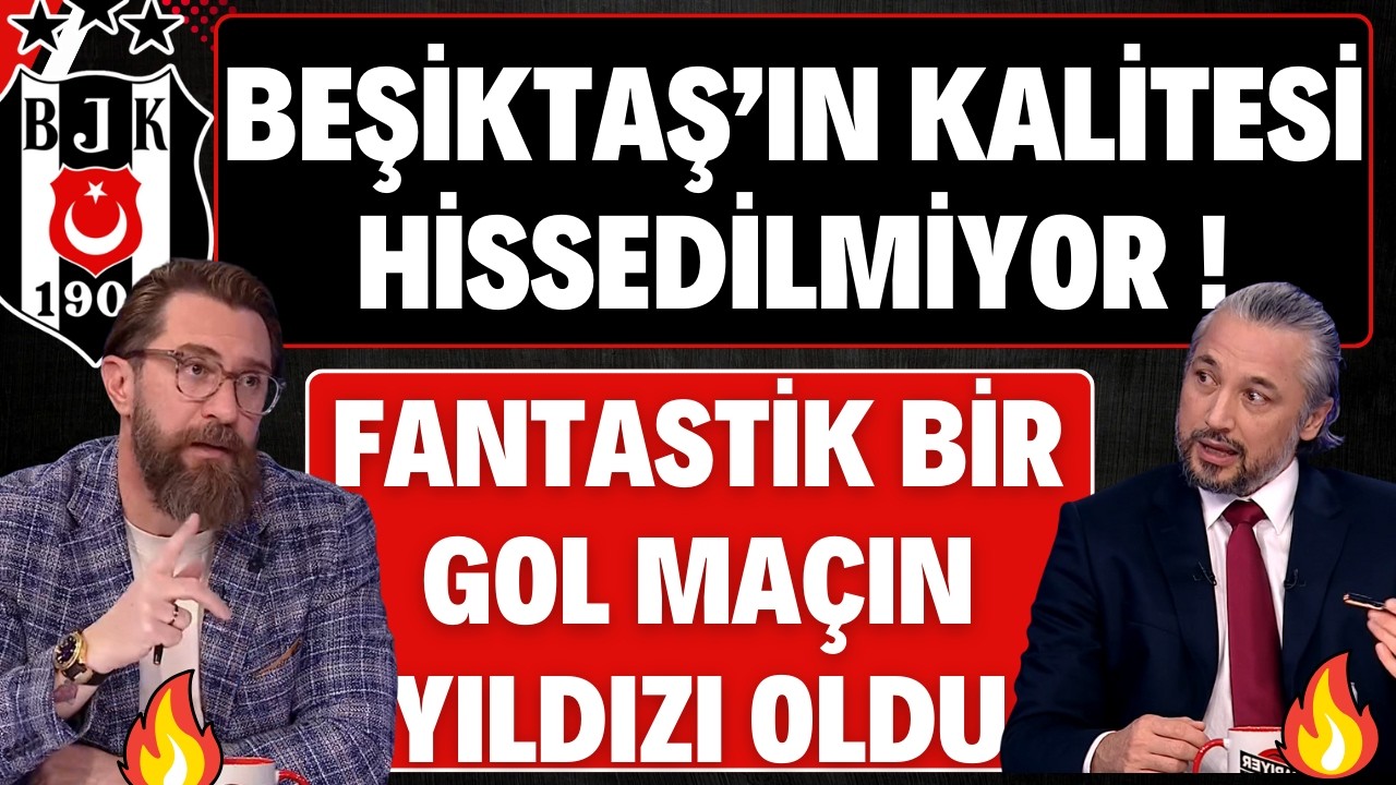 BEŞİKTAŞ'IN KALİTESİ HİSSEDİLMİYOR ! | FANTASTİK BİR GOL