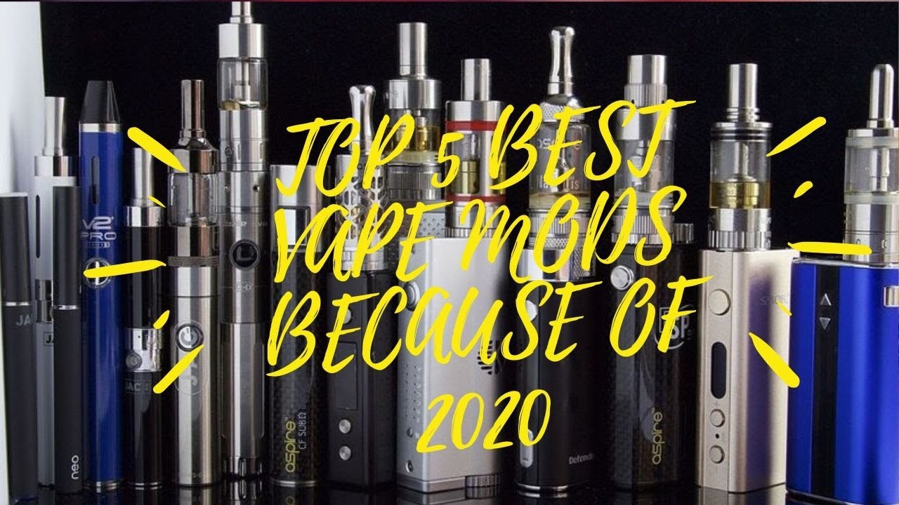 TOP 5 BEST VAPE MODS BECAUSE OF 2020