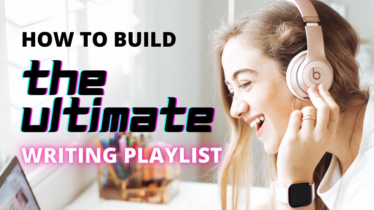 How to build the ULTIMATE writing playlist | books, moods, & characters