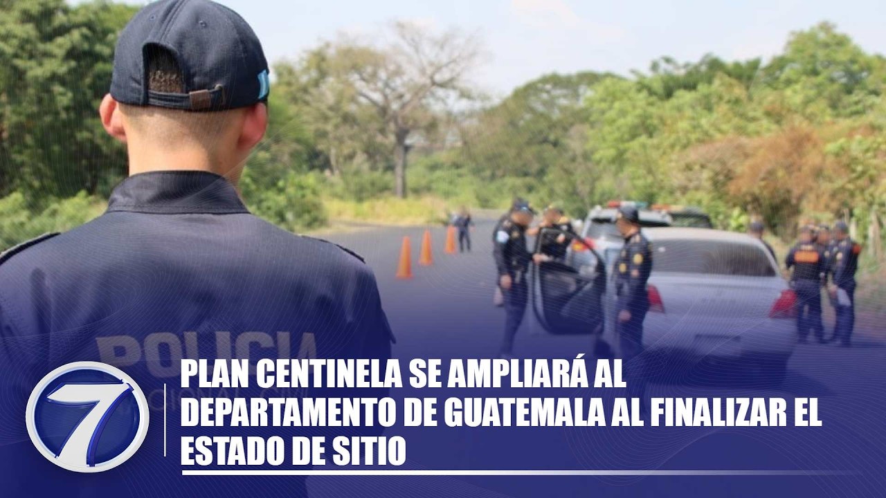 Plan Centinela se ampliará al departamento de Guatemala al finalizar el Estado de Sitio