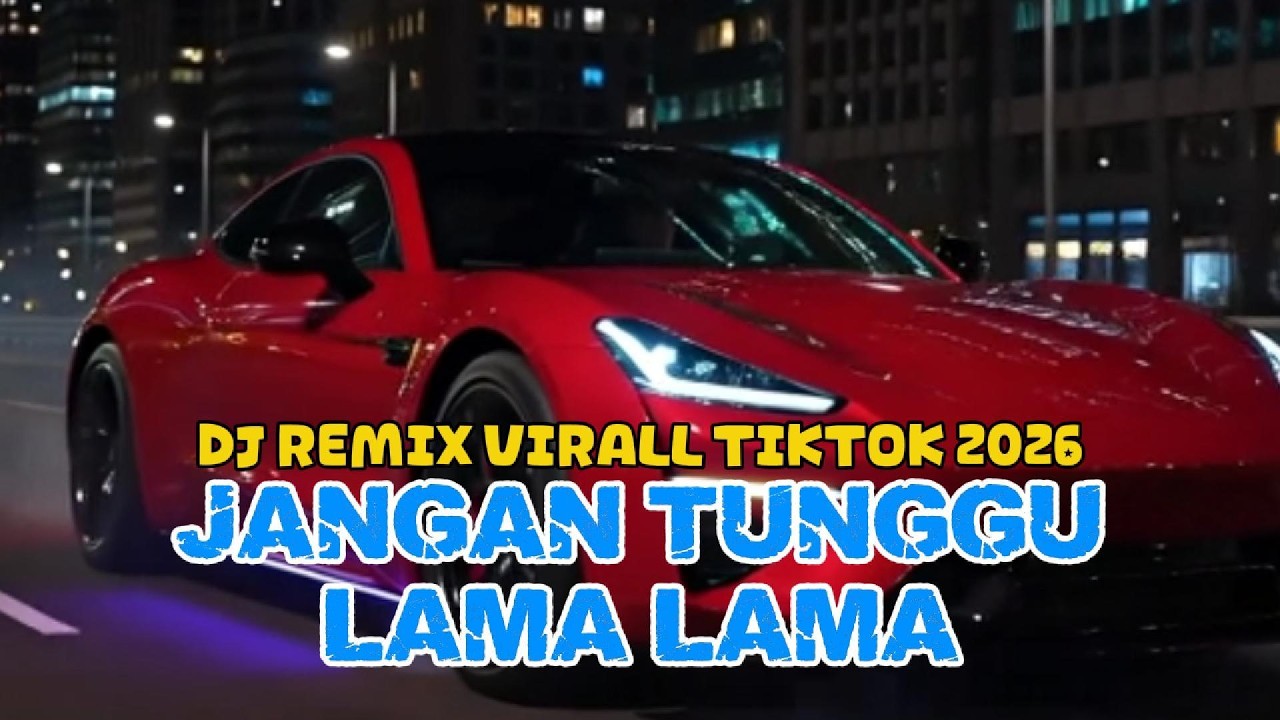 DJ REMIX VIRALL TIKTOK HITS_JANGAN TUNGGU LAMA