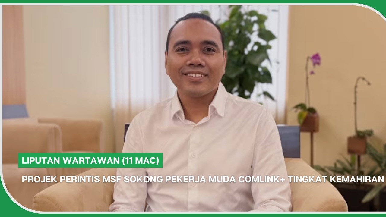 Liputan Wartawan (11 Mac) | Projek perintis MSF sokong pekerja muda ComLink+ tingkat Kemahiran