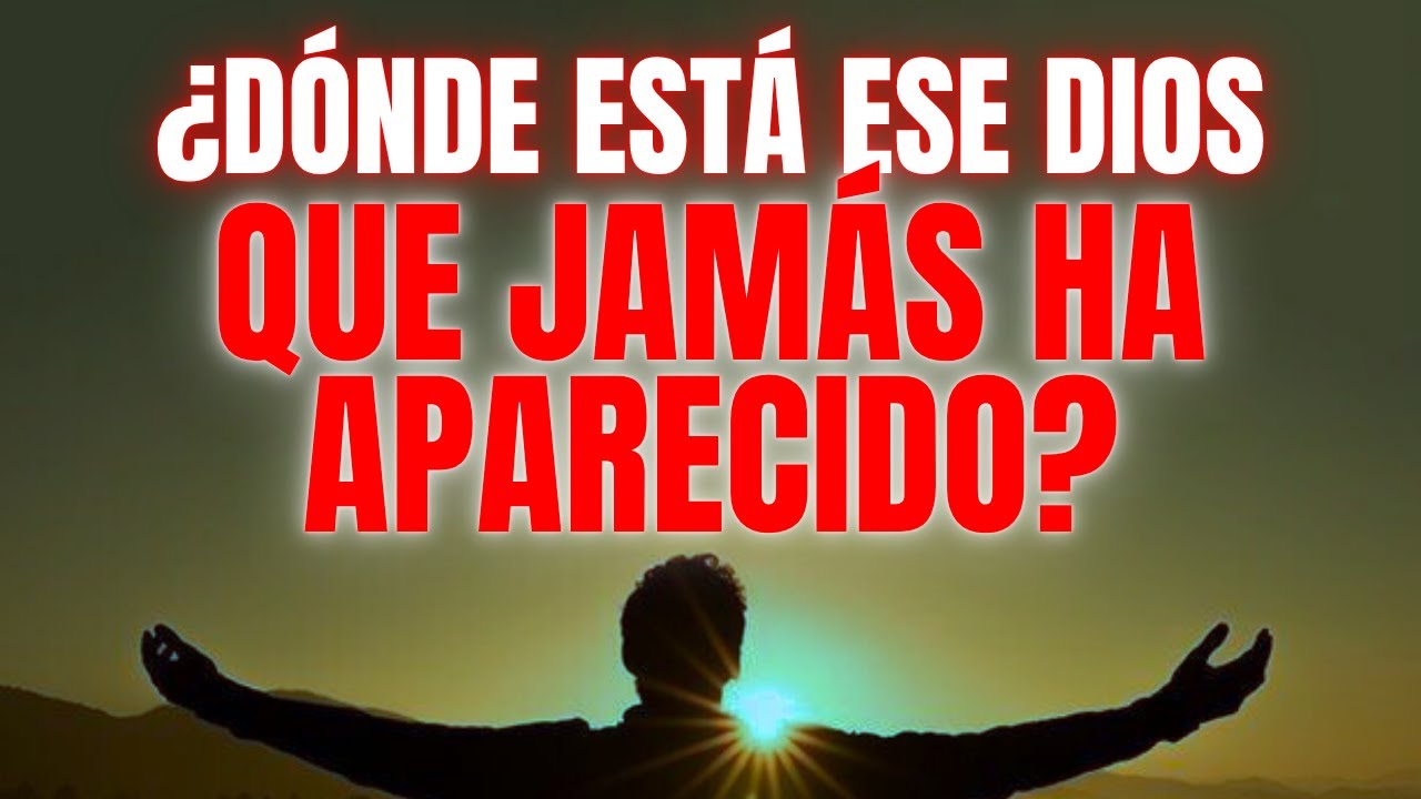 Si Dios existe, ¿por qué nunca aparece? – La explicación que nadie se atreve a dar