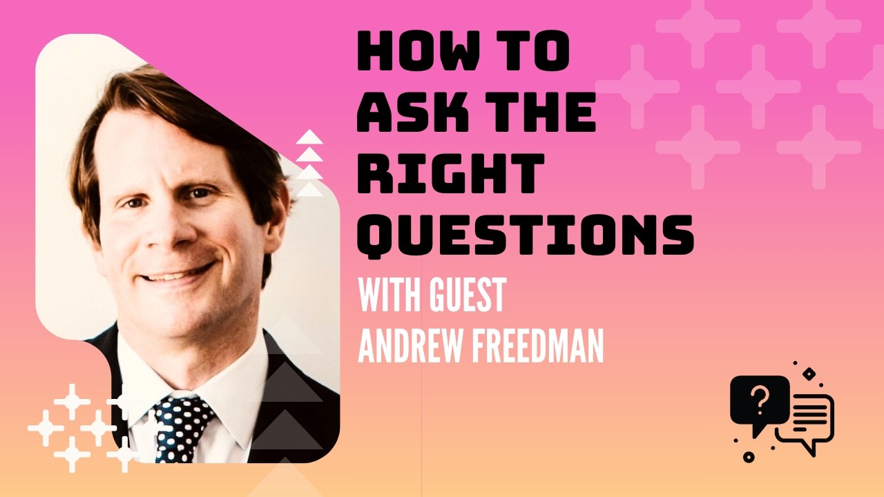 How To Ask the Right Questions with Andrew Freedman