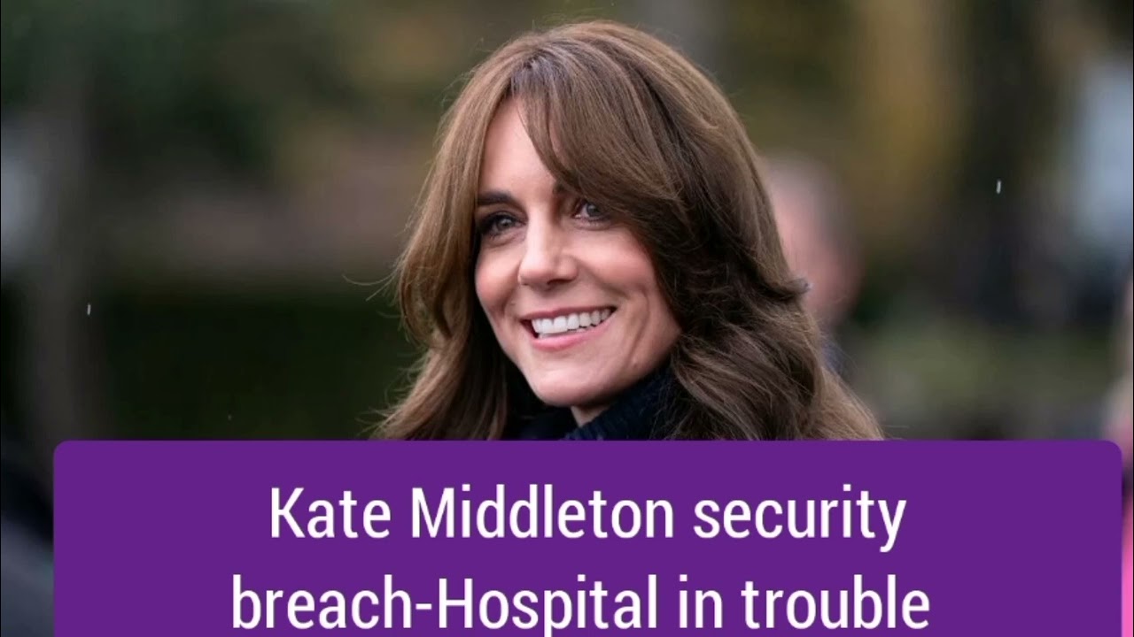 Kate Middleton security breach-Hospital in trouble