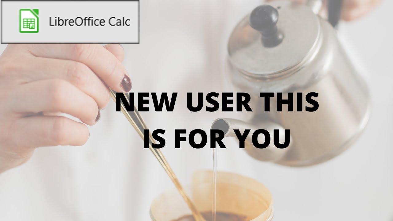 NEW to LibreOffice Calc - THIS is FOR YOU