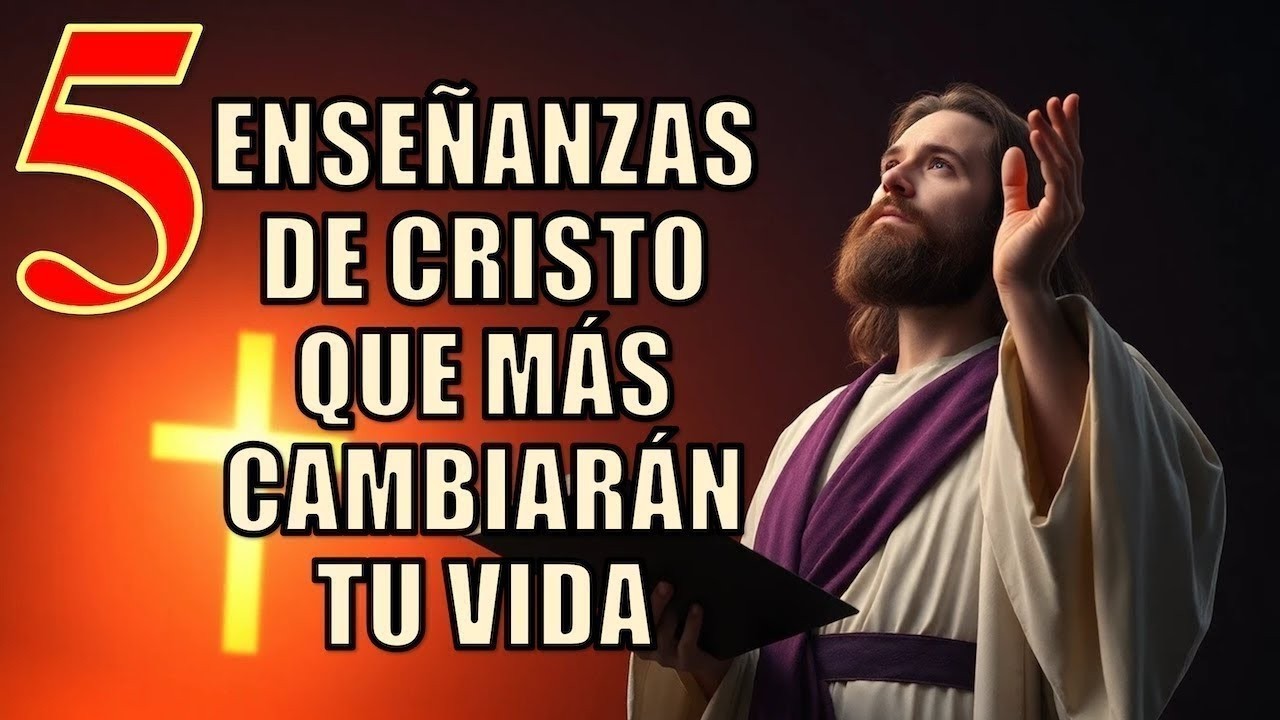 5 ENSEÑANZAS DE CRISTO QUE MÁS CAMBIARÁN TU VIDA