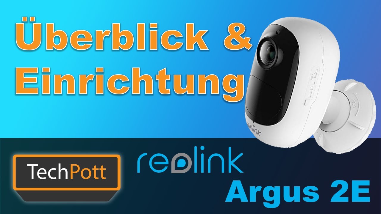 Reolink Argus 2E - Überblick und Einrichtung der Akkubetriebenen Überwachungskamera