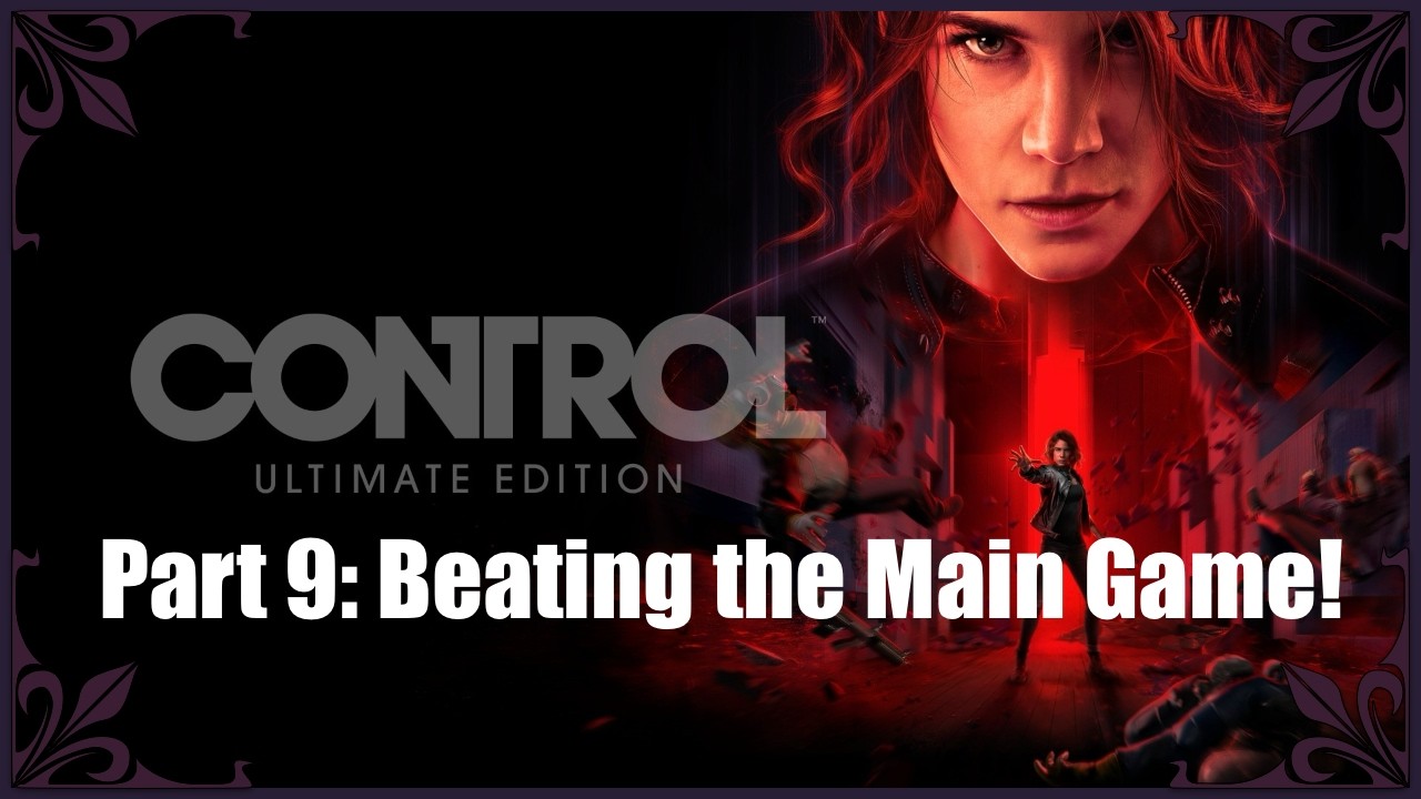 Finding Polaris and Beating the Main Game! || Control: Ultimate Edition Pt. 9