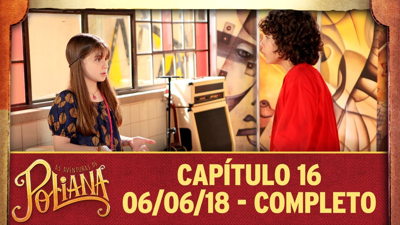 As Aventuras de Poliana | Cap&iacute;tulo 16 - 06/06/18, completo