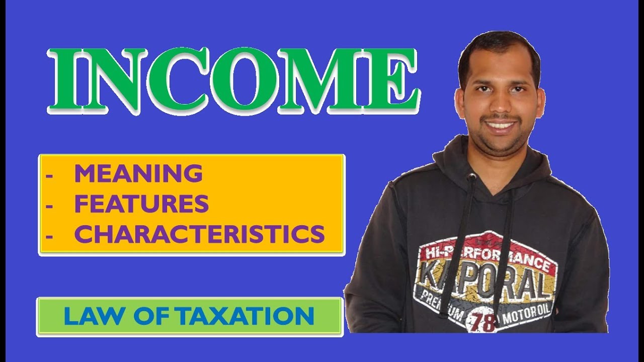 Income | Meaning and Features or Characteristics | Gift Tax | Law of Taxation