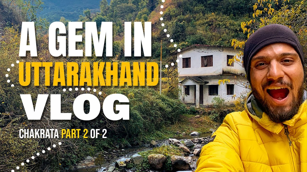 CHAKRATA -  A Peaceful Hill Station in Uttarakhand, 3 hours from Dehradun! | Vlog 2 of 2