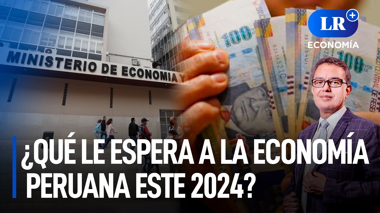 ¿Qué le espera a la economía peruana este 2024? | LR+ Economía