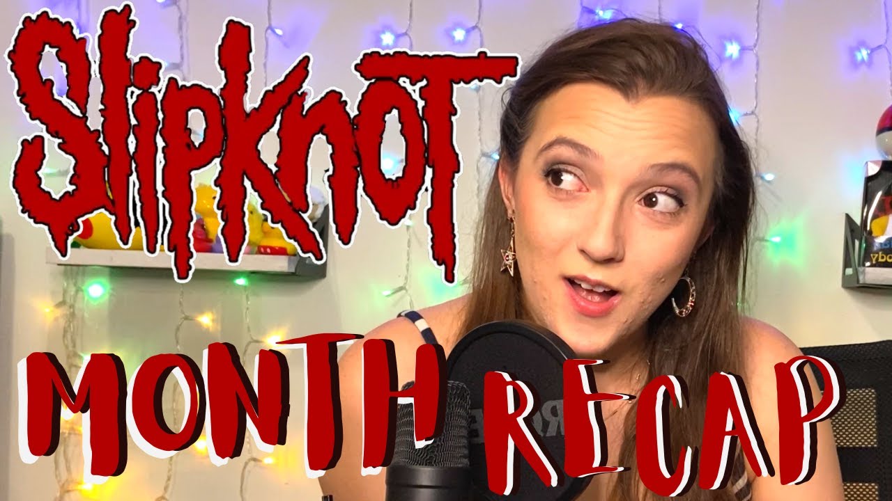 Theatre Kid Slipknot Month Recap